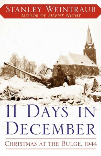 11 Days in December: Christmas at the Bulge, 1944 - Stanley Weintraub