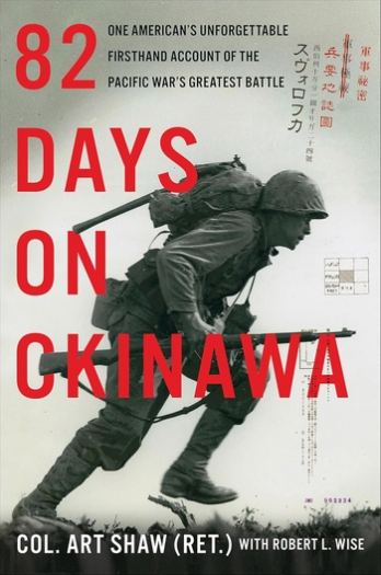 82 Days on Okinawa: One American’s Unforgettable Firsthand Account of the Pacific War’s Greatest Battle (Fixed) - Art Shaw