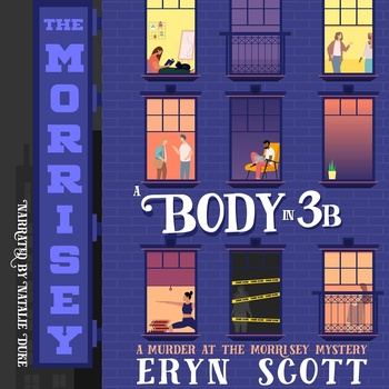 A Body in 3B: A Murder at the Morrisey Mystery, Book 1 - Eryn Scott