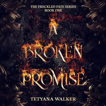 A Broken Promise (Freckled Fate Trilogy, Book 1) - Tetyana Walker