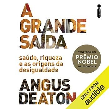 A grande saída Saúde, riqueza e as origens da desigualdade - Angus Deaton, Marcelo Levy - tradução