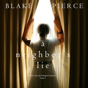 A Neighbor’s Lie - Chloe Fine Series, Book 2 - Blake Pierce