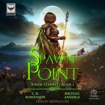 A New Eternity Book 1 - Spawn Point - C. R. Rowenson, Michael Anderle