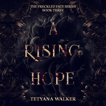 A Rising Hope (Freckled Fate Trilogy, Book 3) - Tetyana Walker
