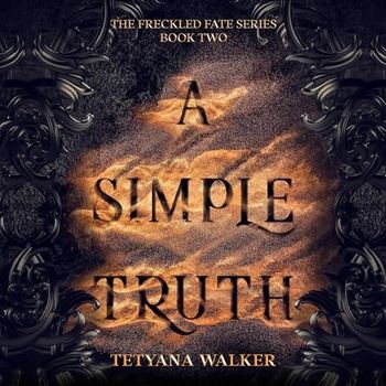 A Simple Truth (Freckled Fate Trilogy, Book 2) - Tetyana Walker