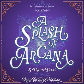 A Splash of Arcana (Pobyd Perfections Bakery #2) - S. Usher Evans