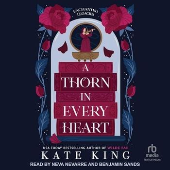 A Thorn in Every Heart (Enchanted Legacies, Book 1) - Kate King