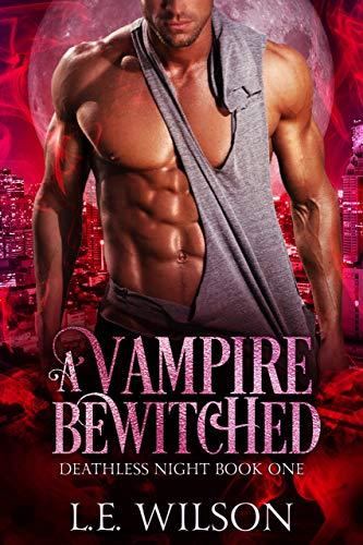 A Vampire Bewitched - Deathless Night #1 - L.E. Wilson