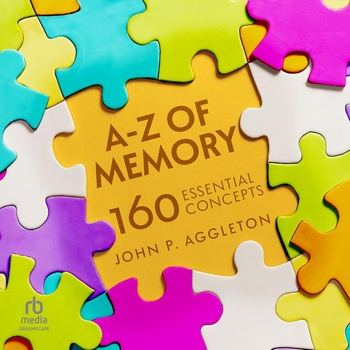 A-Z of Memory: 160 Essential Concepts - John P. Aggleton