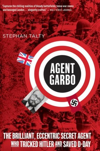 Agent Garbo: The Brilliant, Eccentric Secret Agent Who Tricked Hitler & Saved D-Day - Stephan Talty