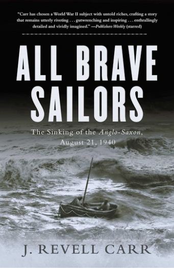 All Brave Sailors: The Sinking of the Anglo-Saxon, August 21, 1940 - J. Revell Carr