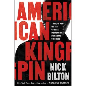 American Kingpin: The Epic Hunt for the Criminal Mastermind Behind the Silk Road - Nick Bilton