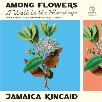 Among Flowers: A Walk in the Himalaya - Jamaica Kincaid