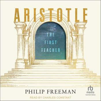 Aristotle: The First Teacher - Philip Freeman