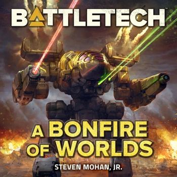 BattleTech - A Bonfire of Worlds - Steven Mohan Jr.