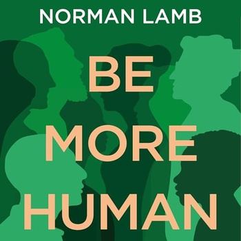 Be More Human Why Mental Health Care is Broken: and What We Can Do to Fix It - Norman Lamb
