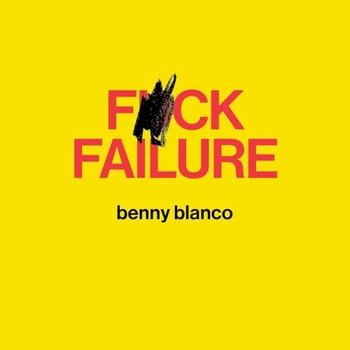 benny blanco - Fuck Failure