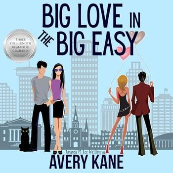 Big Love in the Big Easy Three Full-Length Romantic Comedies - Avery Kane, Amanda M. Lee