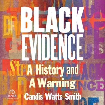 Black Evidence: A History and a Warning - Candis Watts Smith