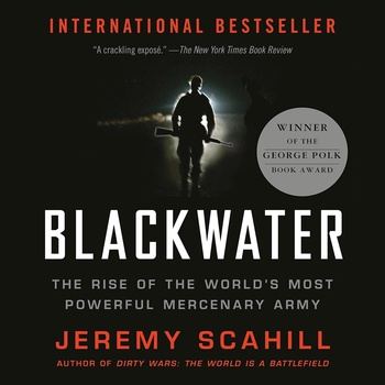 Blackwater: The Rise of the World’s Most Powerful Mercenary Army - Jeremy Scahill