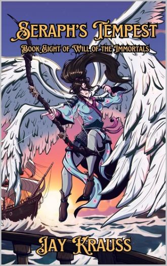 Book 8 Seraph’s Tempest of Will of the Immortals - Jay Krauss