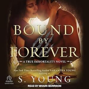 Bound by Forever [True Immortality Series, Book 3] - S. Young