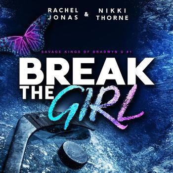 Break the Girl: Savage Kings of Bradwyn U, Book 1 - Rachel Jonas, Nikki Thorne