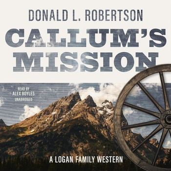 Callum’s Mission: Logan Family Western Series, Book 3 - Donald L. Robertson