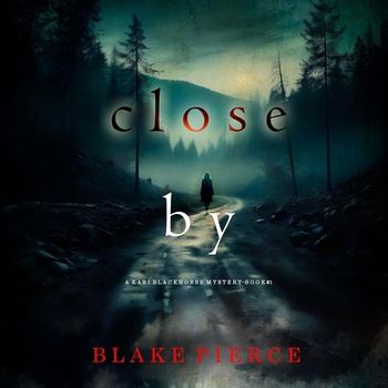 Close By: A Kari Blackhorse Suspense Thriller, Book One - Blake Pierce