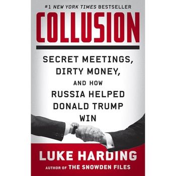 Collusion: Secret Meetings, Dirty Money, and How Russia Helped Donald Trump Win - Luke Harding, Ralph Lister