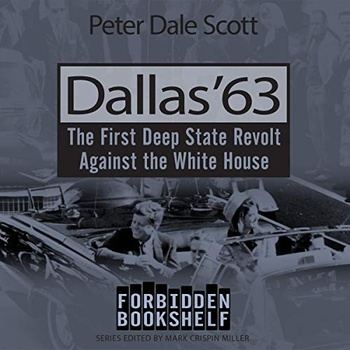 Dallas ‘63: The First Deep State Revolt Against the White House - Peter Dale Scott