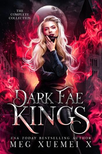 Dark Fae Kings: The Complete Collection - Meg Xuemei X