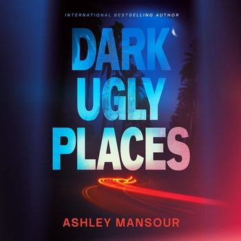 Dark Ugly Places - Ashley Mansour
