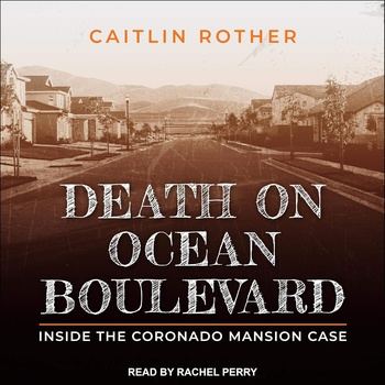 Death on Ocean Boulevard: Inside the Coronado Mansion Case - Caitlin Rother