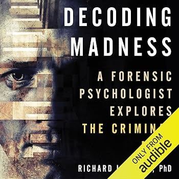 Decoding Madness: A Forensic Psychologist Explores the Criminal Mind - Richard Lettieri