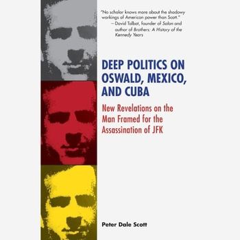 Deep Politics on Oswald, Mexico and Cuba: New Revelations in U.S. Government Files 1994-1995 - Peter Dale Scott