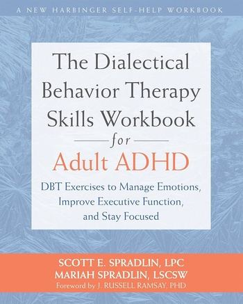Dialectical Behavior Therapy Skills Workbook for Adult ADHD - Scott E. Spradlin , Mariah Spradlin