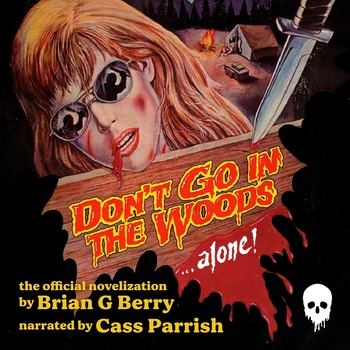Don’t Go in the Woods… Alone!: The Official Novelization (Echo on Novelizations, Book 24) - Brian Berry