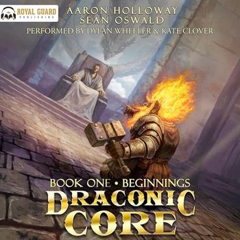 Draconic Core, Book 1 - Beginnings - Sean Oswald, Aaron Holloway