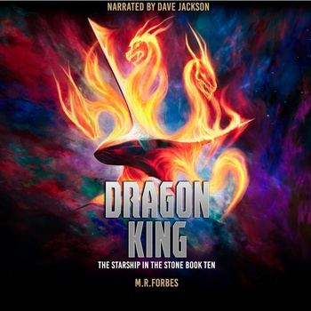 Dragon King: The Starship in the Stone, Book 10 - M.R. Forbes