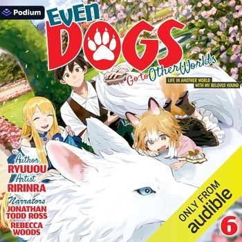 Even Dogs Go to Other Worlds: Life in Another World with My Beloved Hound, Vol. 6: Even Dogs Go to Other Worlds, Book 6 - Ryuuou