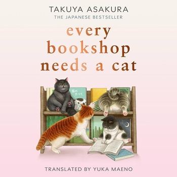 Every Bookshop Needs a Cat - Takuya Asakura, Yuka Maeno (Translator)