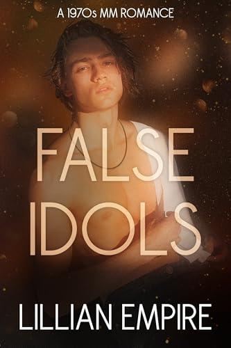 False Idols - A 1970’s MM Romance - Lillian Empire
