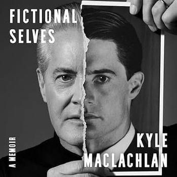 Fictional Selves: A Memoir - Kyle MacLachlan