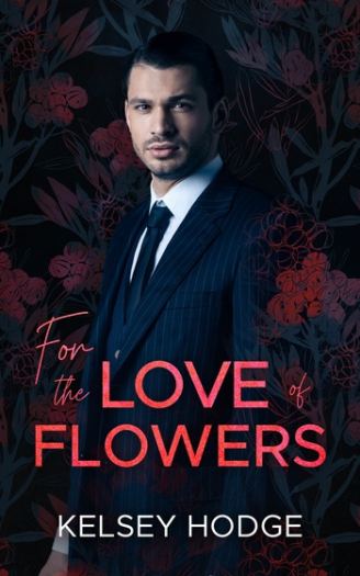 For the Love Of 01 - For the Love of Flowers - Kelsey Hodge