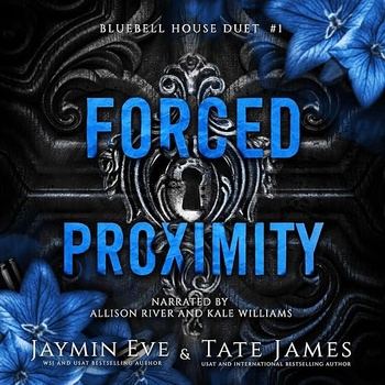 Forced Proximity [Bluebell House Duet, Book 1] - Jaymin Eve, Tate James
