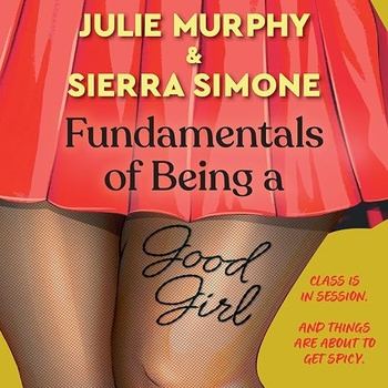 Fundamentals of Being a Good Girl [Academic Affairs, Book 1] - Julie Murphy, Sierra Simone