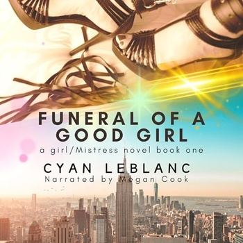 Funeral of A Good Girl, A Girl/Mistress Story, Book 1 - Cyan LeBlanc