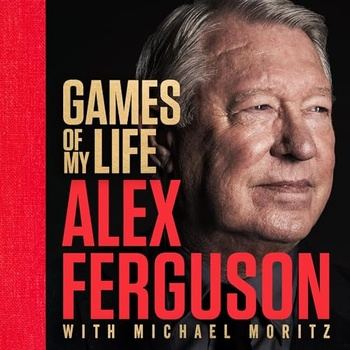 Games of My Life - Alex Ferguson