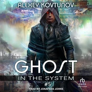 Ghost in the System, Book 5 [LitRPG] - Alexey Kovtunov